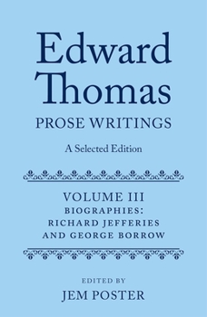 Hardcover Edward Thomas: Prose Writings: A Selected Edition: Volume III: Biographies Book