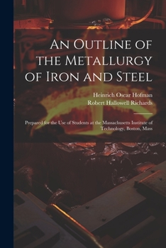 Paperback An Outline of the Metallurgy of Iron and Steel: Prepared for the Use of Students at the Massachusetts Institute of Technology, Boston, Mass Book