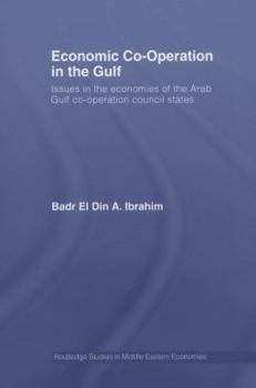 Economic Co-Operation in the Gulf: Issues in the Economies of the Arab Gulf Co-Operation Council States