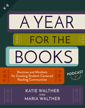 Paperback A Year for the Books: Routines and Mindsets for Creating Student Centered Reading Communities Book