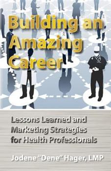 Paperback Building an Amazing Career: Lessons Learned and Marketing Strategies for Health Professionals Book