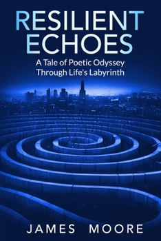 Paperback Resilient Echoes: A Tale of Poetic Odyssey Through Life's Labyrinth Book