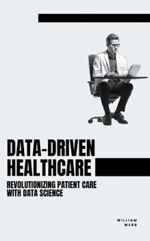 Paperback Data-Driven Healthcare: Revolutionizing Patient Care with Data Science Book