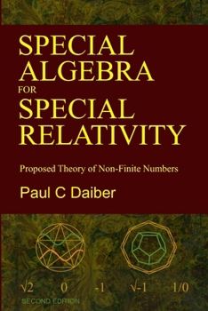 Paperback Special Algebra for Special Relativity: Second Edition: Proposed Theory of Non-Finite Numbers Book