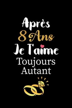 Paperback Après 8 ans je t'aime toujours autant carnet de note: Idée valentin cadeau amour et cadeau romantique pour lui copain ami partenaire ou mari, cadeaux [French] Book