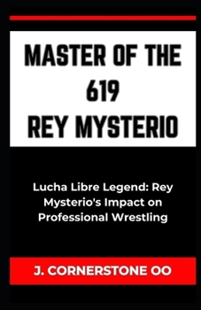 Paperback Master of the 619 Rey Mysterio: "Lucha Libre Legend: Rey Mysterio's Impact on Professional Wrestling" [Large Print] Book