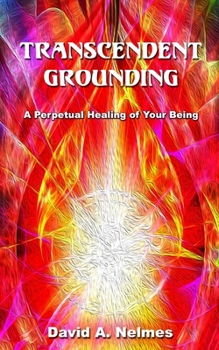 Paperback Transcendent Grounding: A Perpetual Healing of Your Being Book