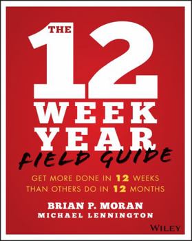 Paperback The 12 Week Year Field Guide: Get More Done in 12 Weeks Than Others Do in 12 Months Book