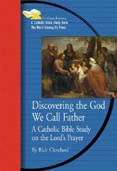 Paperback Discovering the God We Call Father: A Catholic Bible Study on the Lord's Prayer Book