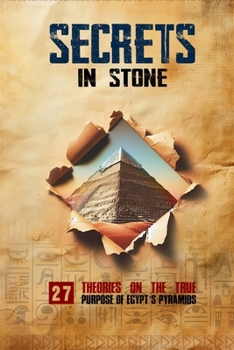 Paperback Secrets in Stone: 27 Theories on the True Purpose of Egypt's Pyramids Book