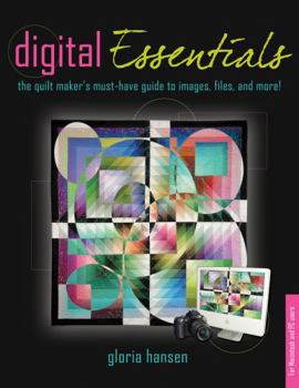 Paperback Digital Essentials: the quilt makers must-have guide to digital images, files and more! Book