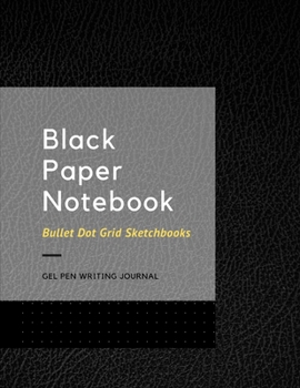 Black Paper Notebook Bullet Dot Grid Sketchbooks: Large 8.5 X 11 Gel Pen Writing Journal Of 100 Writing Pages Black Sketch Book For Christmas Or New Years Or Birthday Gifts Vol 5