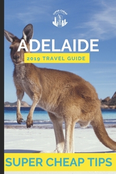 Paperback Super Cheap Adelaide: Enjoy a $1,000 trip to Adelaide for $200 Book