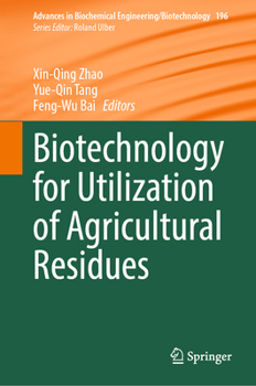 Biotechnology for Utilization of Agricultural Residues (Advances in Biochemical Engineering/Biotechnology, 196)