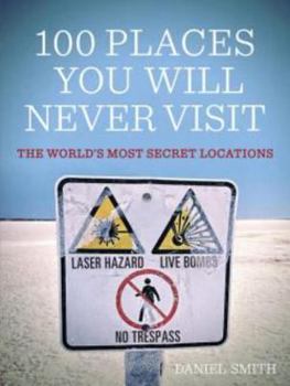 Paperback 100 Places You Will Never Visit: The World's Most Secret Locations Book