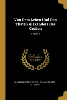 Paperback Von Dem Leben Und Den Thaten Alexanders Des Großen; Volume 1 Book