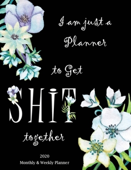 I am just a Planner to get Shit together - 2020 Monthly and Weekly Planner: Nifty 1 year (Jan to Dec 2020) Jumbo Grid Calendar Organizer + Academic | ... Quotes | Black & White Floral Lilies