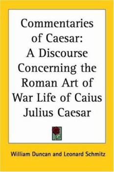 Paperback Commentaries of Caesar: A Discourse Concerning the Roman Art of War Life of Caius Julius Caesar Book