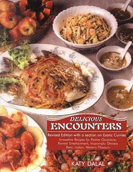 Paperback Delicious Encounters: Innovative Recipes for Festive Occasions, Formal Entertainment, Impromptu Dinners, Parsi, Indian, Western Flavours Book