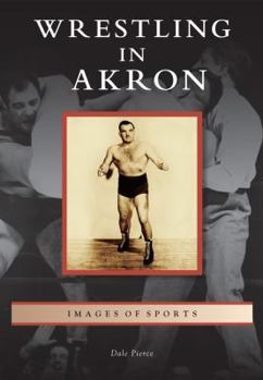 Wrestling in Akron - Book  of the Images of Sports