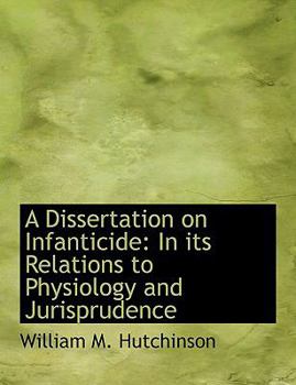 A Dissertation on Infanticide : In its Relations to Physiology and Jurisprudence