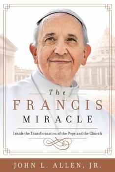 Hardcover The Francis Miracle: Inside the Transformation of the Pope and the Church Book
