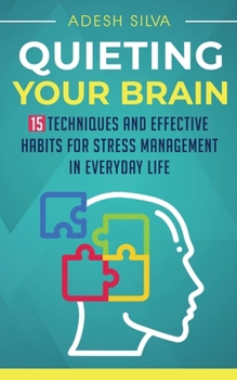 Paperback Quieting Your Brain: 15 Techniques and Effective Habits for Stress Management in Everyday Life Book