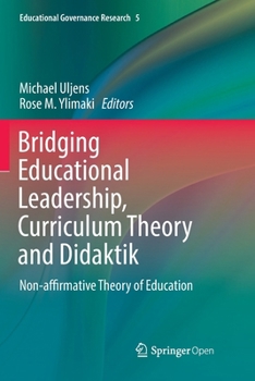 Paperback Bridging Educational Leadership, Curriculum Theory and Didaktik: Non-Affirmative Theory of Education Book
