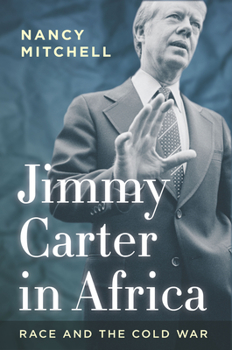 Jimmy Carter in Africa: Race and the Cold War - Book  of the Cold War International History Project