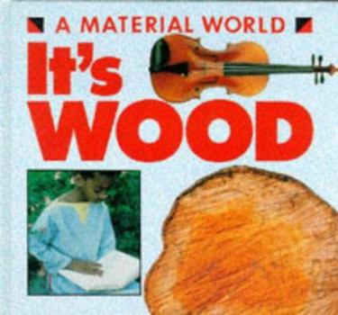 Hardcover A Material World: It's Wood (A Material World) Book