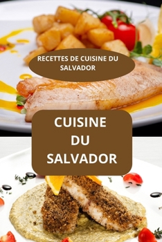 Paperback Cuisine Du Salvador: RECETTES DE CUISINE DU SALVADOR - Recettes d'Amérique latine - Cuisine maison salvadorienne [French] Book