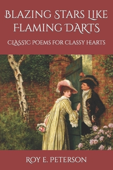 Paperback Blazing Stars Like Flaming Darts: Classic Poems for Classy Hearts Book