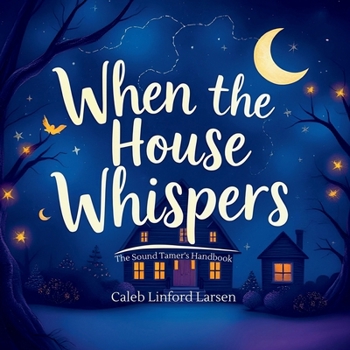 When The House Whispers: The Sound Tamer's Handbook