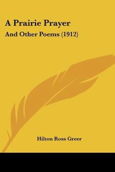 A Prairie Prayer, and Other Poems (Classic Reprint)