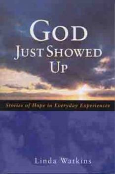 God Just Showed Up: Stories of Hope in Everyday Experiences
