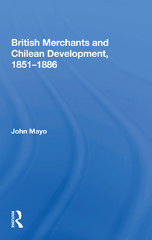 Paperback British Merchants and Chilean Development, 1851-1886 Book