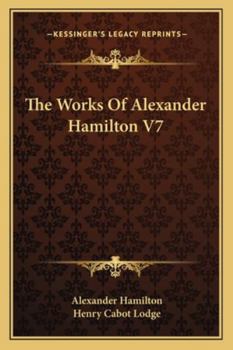 Paperback The Works Of Alexander Hamilton V7 Book