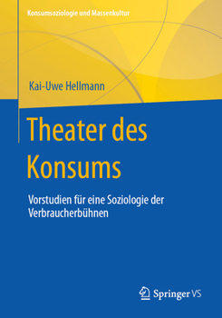 Paperback Theater Des Konsums: Vorstudien Für Eine Soziologie Der Verbraucherbühnen [German] Book