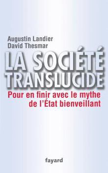 La Société Translucide: Pour En Finir Avec Le Mythe de l'État Bienveillant