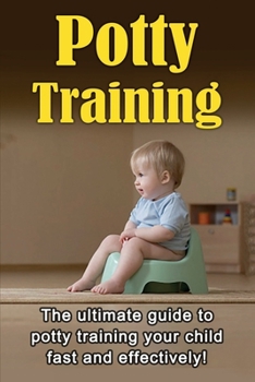 Paperback Potty Training: The ultimate guide to potty training your child fast and effectively! Book