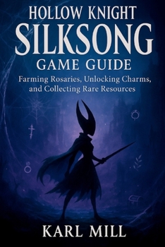 Hollow Knight Silksong Game Guide: Farming Rosaries, Unlocking Charms, and Collecting Rare Resources