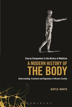 Paperback A Modern History of the Body: Understanding, Treatment and Regulation in Western Society Book