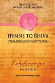 Paperback Hymns to Shiva: Songs of Devotion in Kashmir Shaivism; Utpaladeva's &#346;hivastotr&#257;val&#299; Book