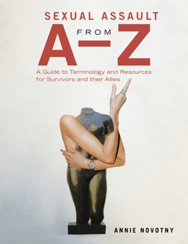 Paperback Sexual Assault from A-Z: A Guide to Terminology and Resources for Survivors and their Allies Book