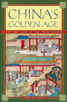 Paperback China's Golden Age: Everyday Life in the Tang Dynasty Book