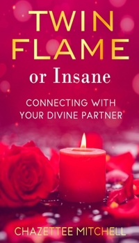 Paperback Twin Flame Or Insane: Connecting With Your Divine Partner Book