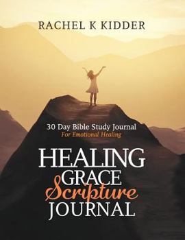 Paperback Healing Grace Scripture Journal: 30 Day Bible Study Journal For Emotional Healing Book