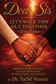 Dear Sis: Let's Walk This Out Together From My Heart to Yours: a 31-Day Devotional of Faith, Hope, and Healing- Wives Edition: Let's Walk This Out Tog