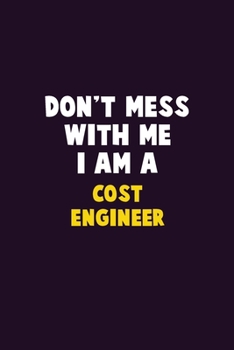 Paperback Don't Mess With Me, I Am A Cost Engineer: 6X9 Career Pride 120 pages Writing Notebooks Book