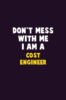 Don't Mess With Me, I Am A Cost Engineer: 6X9 Career Pride 120 pages Writing Notebooks